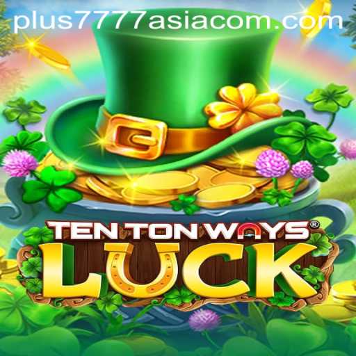 Exploring the Intriguing World of TenTonWaysLuck with Plus7777 Asia